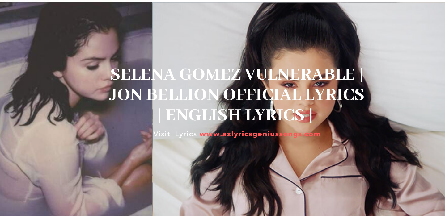 Selena Gomez Vulnerable Jon Bellion Rare Target Exclusive Official Lyrics English Lyrics