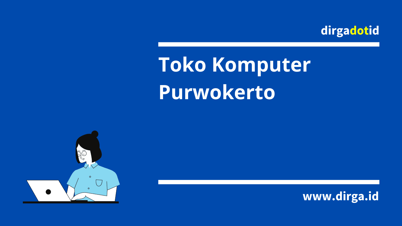 Daftar Nama Dan Alamat 35 Toko Komputer Di Purwokerto