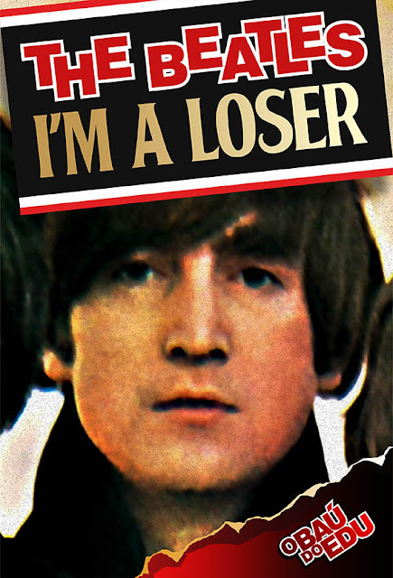 O Baú do Edu: THE BEATLES - I'M A LOSER - SENSACIONAL!!!