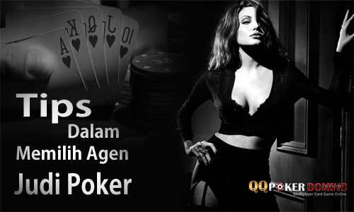 Tips Dalam Memilih Agen Judi Poker