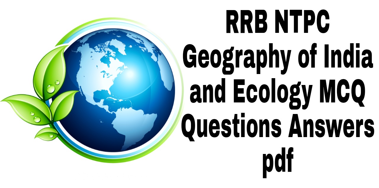 RRB NTPC Geography of India and Ecology MCQ Questions Answers pdf
