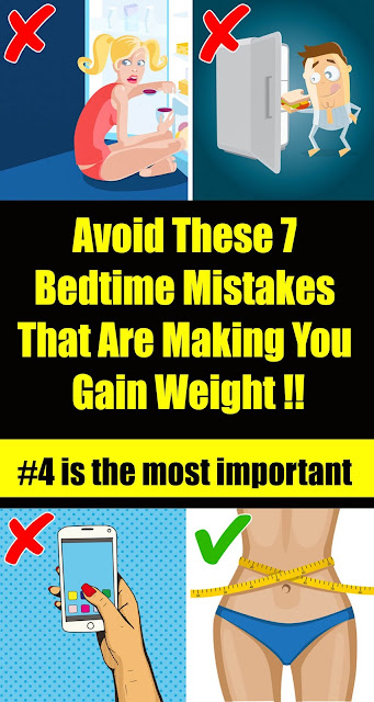 avoid these 7 bedtime mistakes that are making you gain weiight !!!