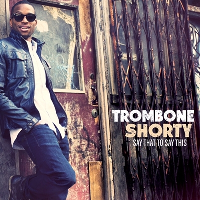 trombone+shorty+say+no.jpg