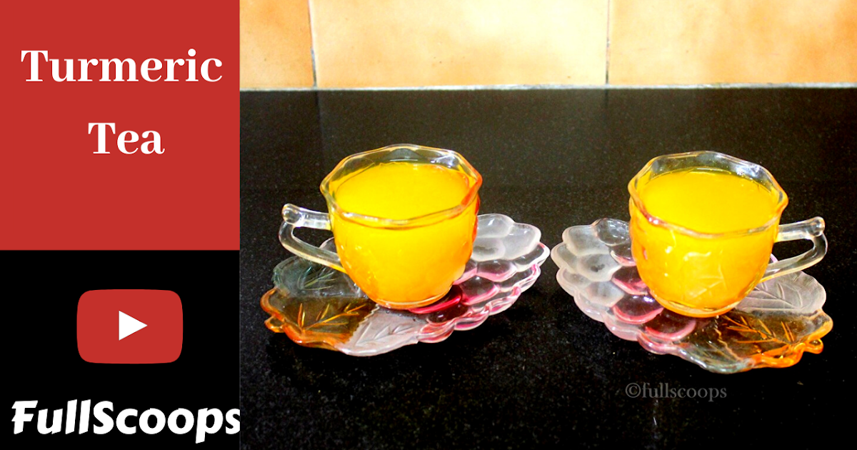 Turmeric Tea Golden Tea Full Scoops A food blog with easy,simple