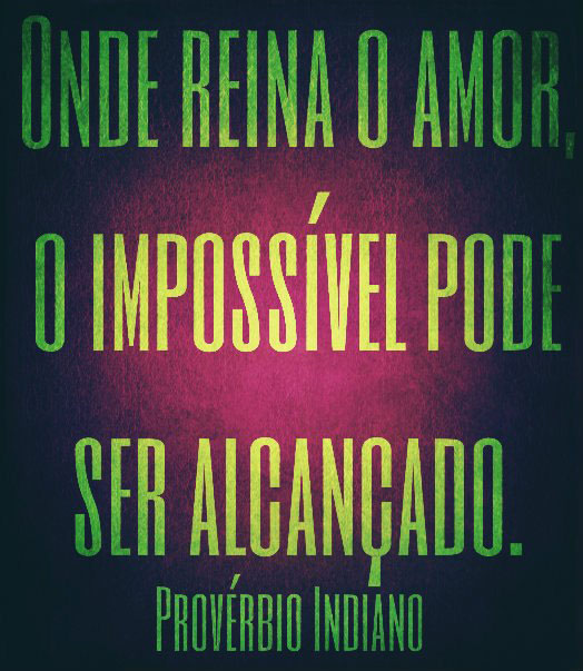 A Felicidade existe em nós Provérbio Indiano A Felicidade existe em nós Provérbio Indiano