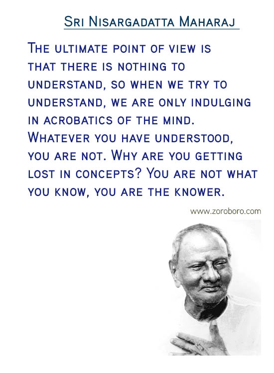 Sri Nisargadatta Maharaj Quotes. Awareness Quotes, Desire Quotes, Giving Quotes , Pain Quotes, Reality Quotes, Wisdom Quotes, Mind Quotes, & Know Yourself Quotes. Sri Nisargadatta Maharaj Philosophy/ Sri Nisargadatta Maharaj Teachings / Sri Nisargadatta Maharaj Inspirational Quotes