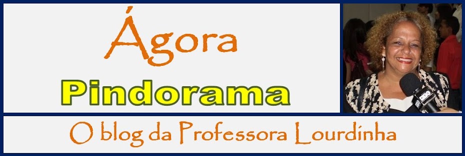 Ágora Pindorama - O Blog da Professora Lourdinha