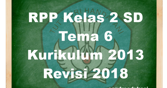 RPP Kelas 2 Kurikulum 2013 Tema 6 Merawat Hewan Dan