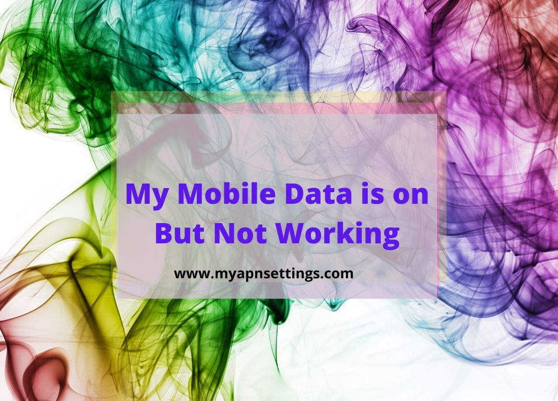 My Mobile Data is on But Not Working