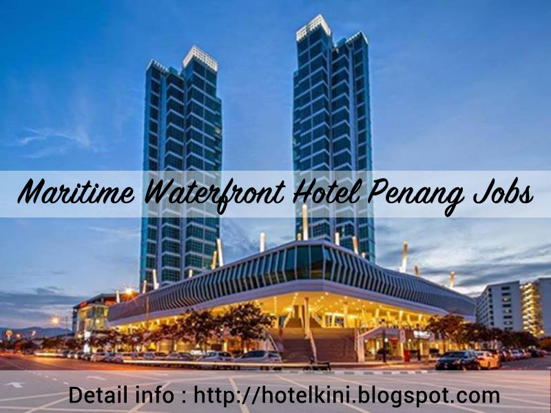 Maritime Waterfront Hotel Penang Walkin Interview Jobs 2016 Malaysia