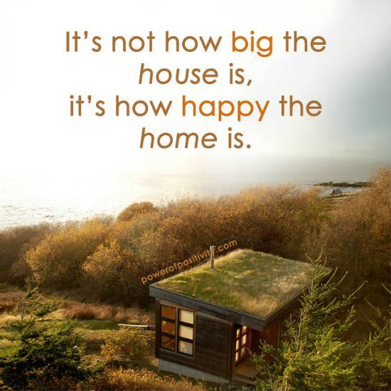 It's not how big the house is, it's how happy the home is Quote