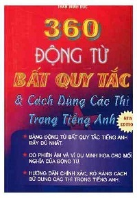 360 Động Từ Bất Qui Tắc Và Cách Dùng Các Thì Trong Tiếng Anh - Trần Minh Đức