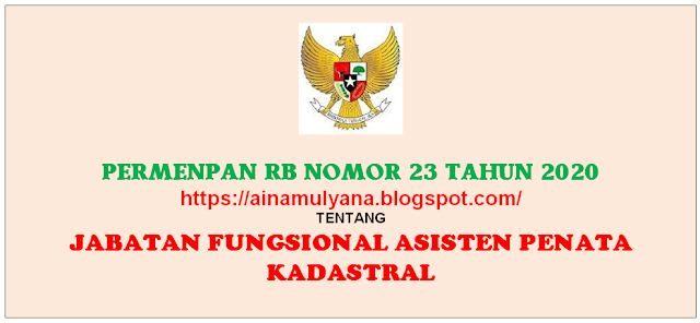 Peraturan Peraturan Menpan RB atau Permenpan RB Nomor PERMENPAN RB NOMOR 23 TAHUN 2020 TENTANG JABATAN FUNGSIONAL ASISTEN PENATA KADASTRAL