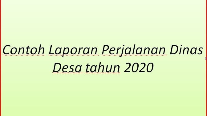Contoh Laporan Perjalanan Dinas Desa Tahun 2020