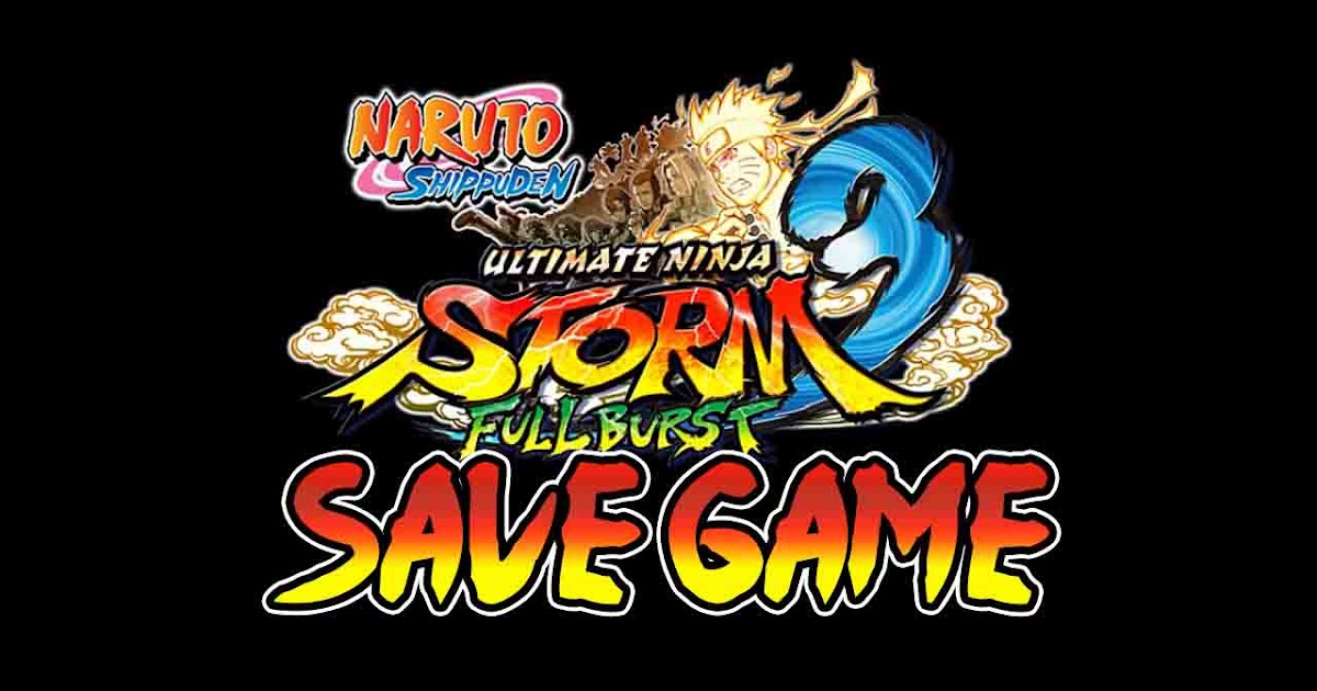 download save file naruto shippuden ultimate ninja storm 3 download save file naruto shippuden ultimate ninja storm 3