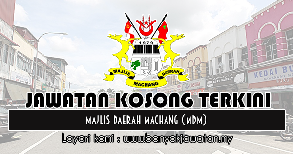 Jawatan Kosong 2018 di Majlis Daerah Machang (MDM)