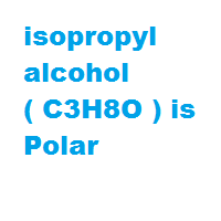 Is isopropyl alcohol ( C3H8O ) polar or nonpolar