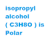 Is isopropyl alcohol ( C3H8O ) polar or nonpolar