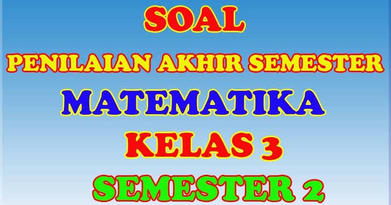 Pola Soal Matematika Kelas 3 Sd Semester 2 Kurikulum 2013 Aero Jihan