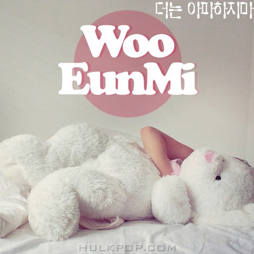 Woo Eun Mi – 더는 아파하지마 – Single