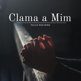 Baixar Música Gospel Clama A Mim - Paulo Nogueira Mp3