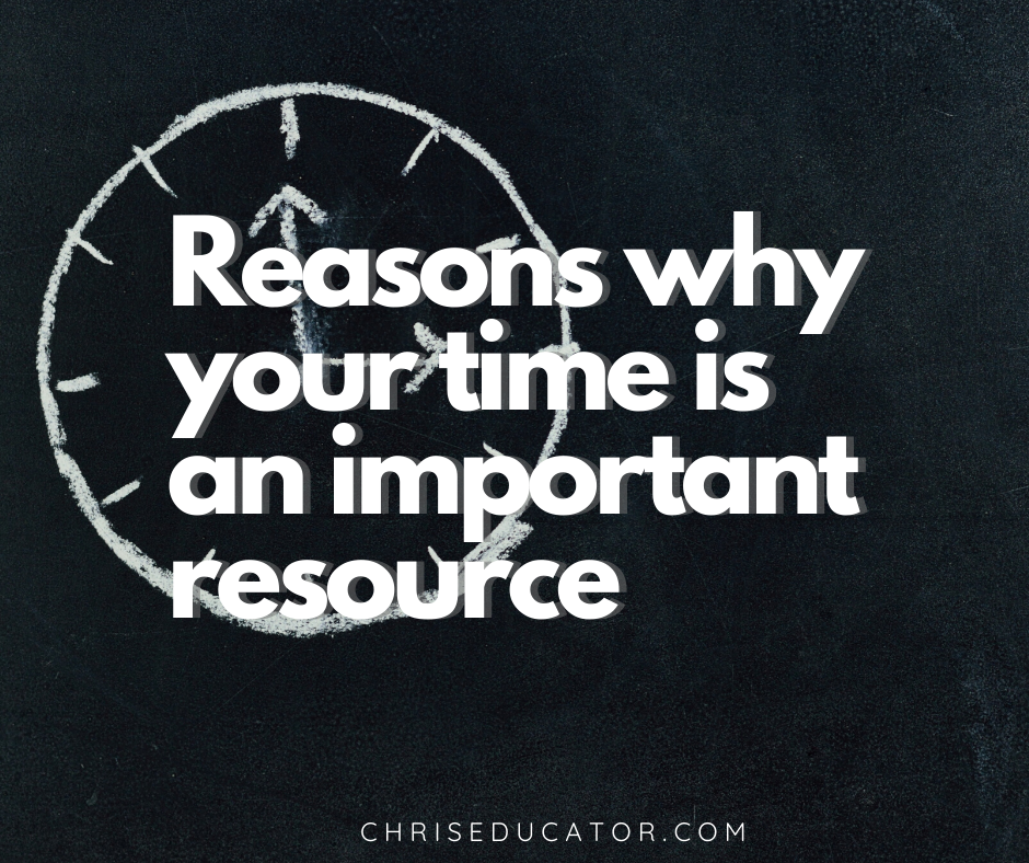 Reasons why your time is an important resource Chris Educator Personal Marketing & Self