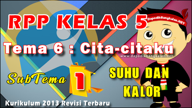 RPP Kelas 5 Tema 6 Panas dan Perpindahannya Subtema 1 Suhu dan Kalor K13 Revisi 2019