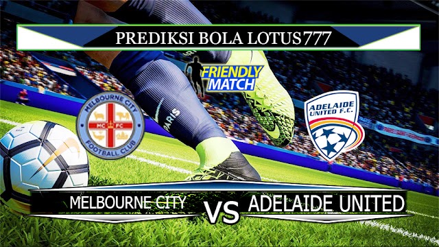 PREDIKSI MELBOURNE CITY VS ADELAIDE UNITED 27 MARET 2020 