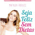 Oficina do Livro | "Seja Feliz sem Dietas" de Mafalda Rodiles