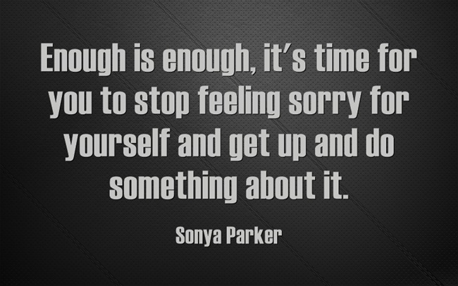 Motivation and Inspiration : Stop feeling sorry for yourself