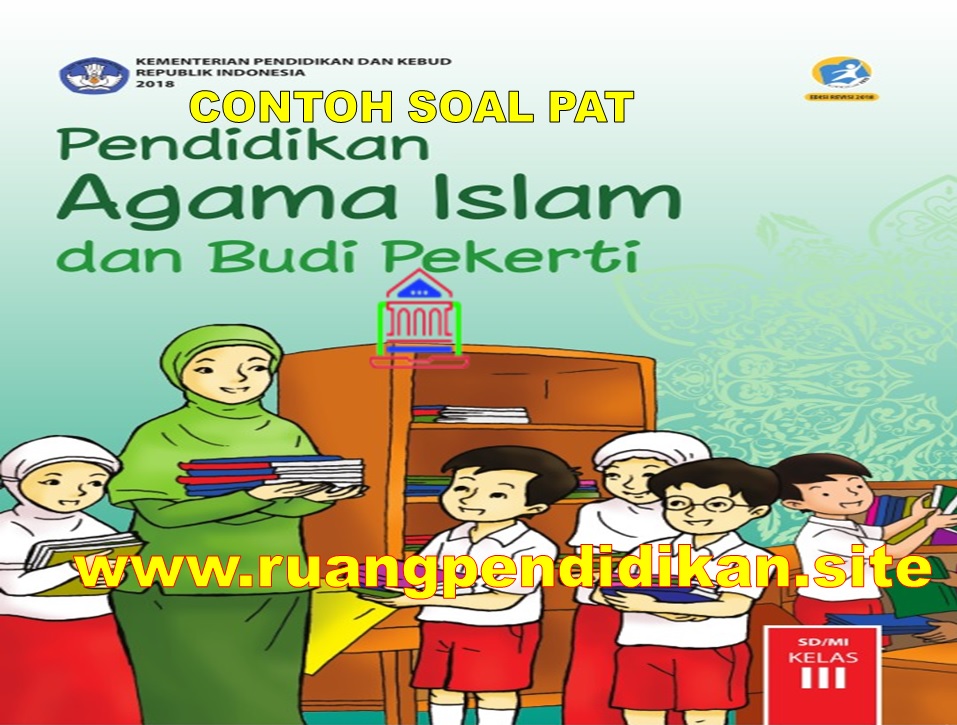 Soal Dan Jawaban Pat Pai Dan Bp Kelas 3 Sd Mi Semester 2 Kurikulum 2013 Ruang Pendidikan Soal Dan Jawaban Pat Pai Dan Bp Kelas 3 Sd Mi Semester 2 Kurikulum 2013 Ruang Pendidikan