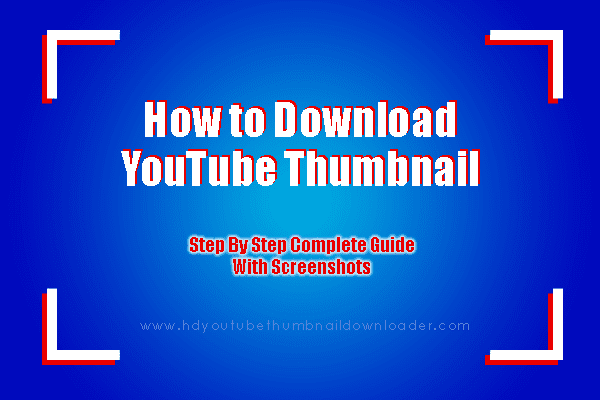 How to Download YouTube Thumbnail? Step By Step Guide How to Download YouTube Thumbnail? Step By Step Guide