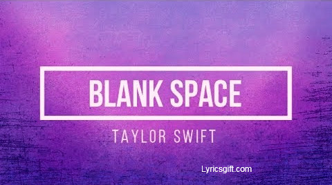 Blank Space Lyrics Ii Taylor Swift