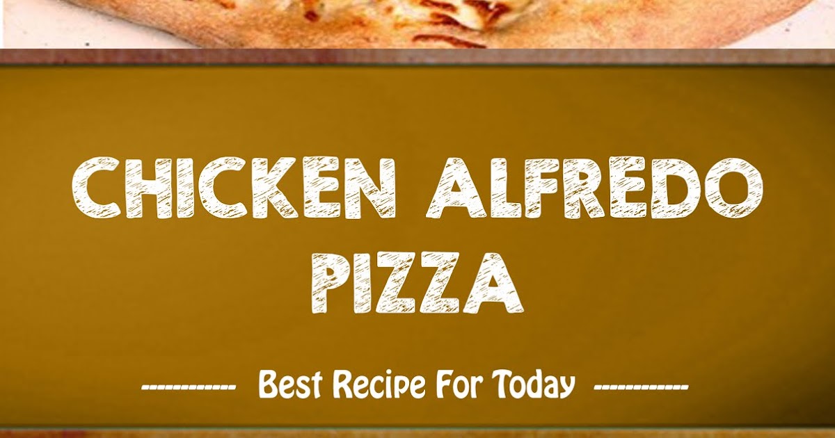 CHICKEN ALFREDO PIZZA