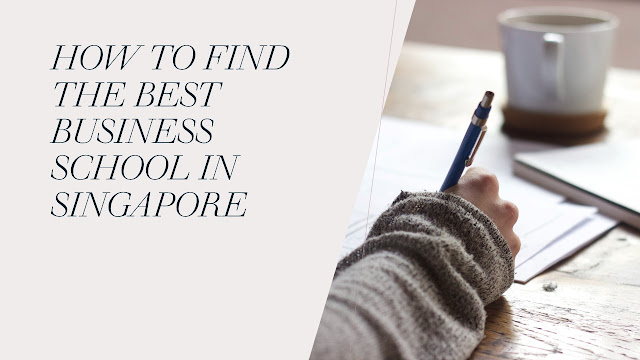  How to find the best business school in Singapore