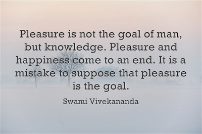 Pleasure is not the goal of man, but knowledge. Pleasure and happiness come to an end. It is a mistake to suppose that pleasure is the goal.