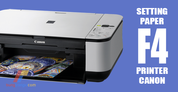 Cara Print Kertas F4 di Canon Agar tidak Terpotong Cara Print Kertas F4 di Canon Agar tidak Terpotong