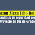 Amazon Alexa Echo Dot V3: Un Análisis De Seguridad Como Proyecto De Fin De Grado
