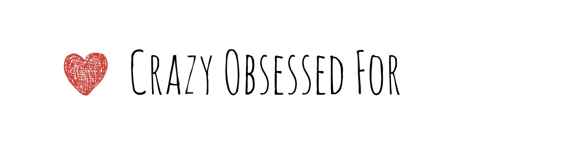 Crazy Obsessed For...