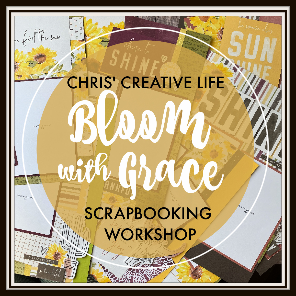 Bloom with Grace Scrapbooking Workshop