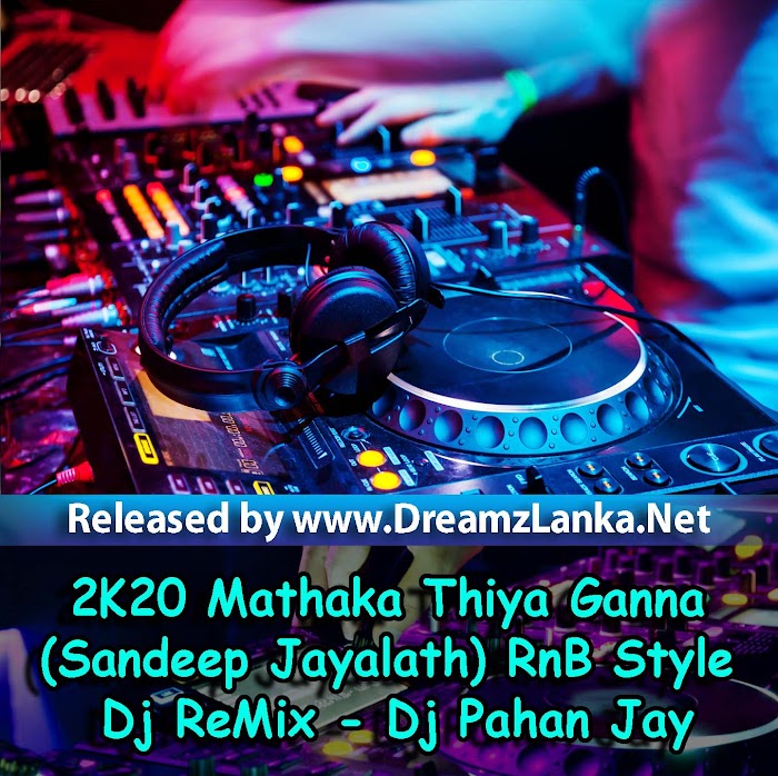 2K20 Mathaka Thiya Ganna (Sandeep Jayalath) RnB Style Dj ReMix - Dj Pahan Jay