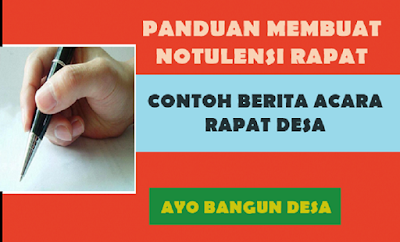 Notulen musyawarah secara sederhana diartikan sebagai laporan atau pencatatan kata demi kata atas seluruh pembicaraan dalam musyawarah desa, tanpa menghilangkan atau menambahkan kata lain (kata dari notulis).