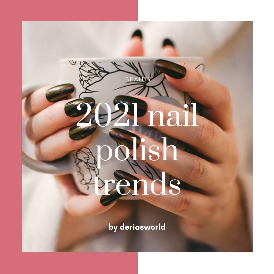 The 5 Most Beautiful Nail Polish Trends For 2021