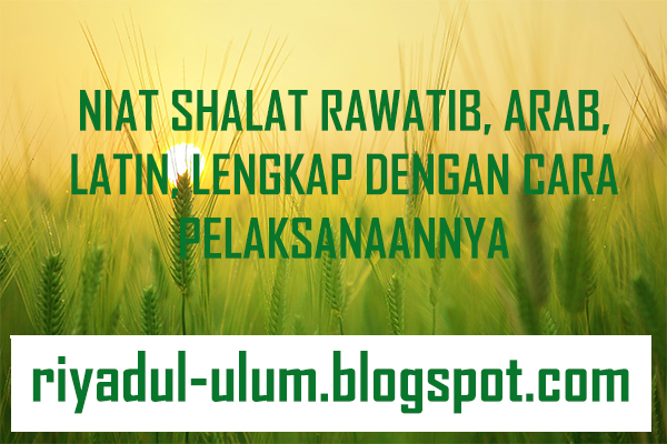 Niat Shalat Rawatib Arab Latin Lengkap Dengan Cara Pelaksanaannya Riyadul Ulum