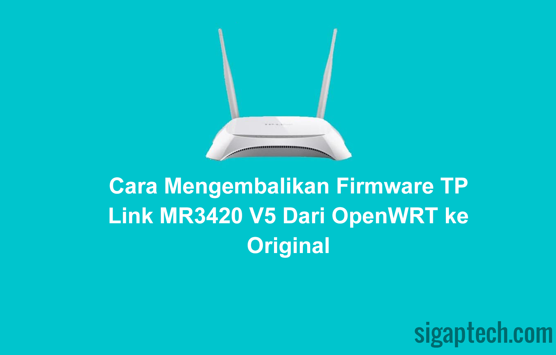 Cara Mengembalikan Firmware TP Link MR3420 V5 Dari OpenWRT ke Original