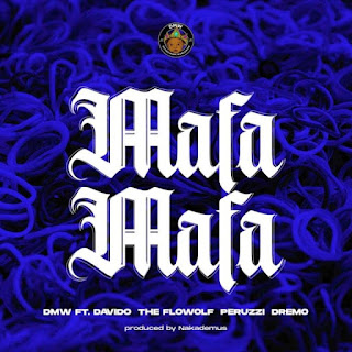 DMW Presents – “Mafa Mafa” f. Davido x The Flowolf x Peruzzi x Dremo