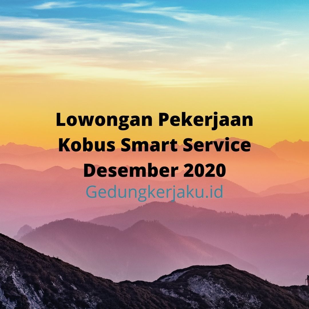 Lowongan Pekerjaan Kobus Smart Service Desember 2020