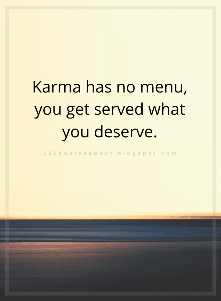 Karma Has No Menu, You Get Served What You Deserve - Quotes - 101 QUOTES