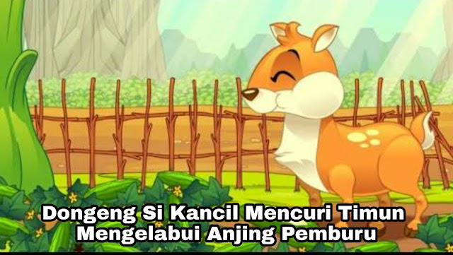 Dongeng Kancil Mencuri Timun Pak Tani Dan Anjing Pemburu Sakolaku