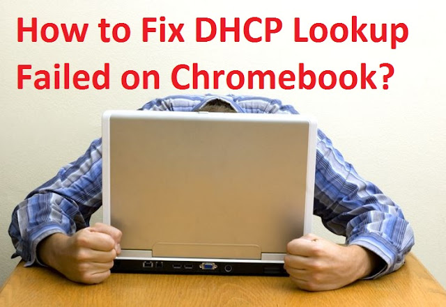 karenjodes1998: How to Fix DHCP Lookup Failed on Chromebook?